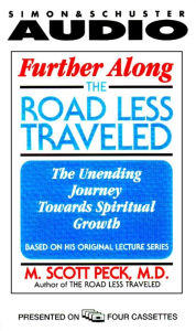 Further Along the Road Less Traveled: The Unending Journey Toward Spiritual Growth (Abridged)