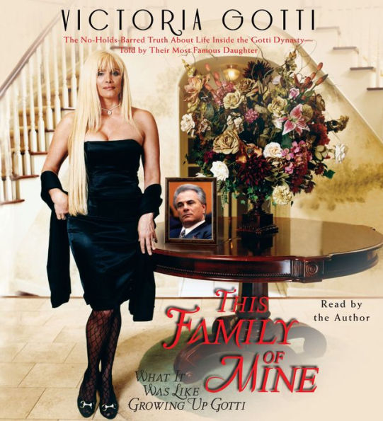 This Family of Mine: What It Was Like Growing Up Gotti (Abridged)