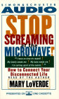 Stop Screaming At the Microwave!: How to Connect Your Disconnected Life (Abridged)