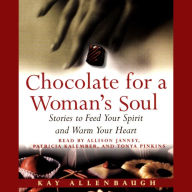 Chocolate for A Womans Soul: Stories to Feed Your Spirit and Warm Your Heart (Abridged)