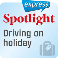 Spotlight express ¿ Reisen ¿ Mit dem Auto in Urlaub fahren : Wortschatz-Training Englisch