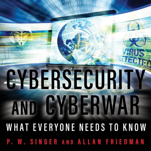 Cybersecurity and Cyberwar: What Everyone Needs to Know by P.W. Singer ...