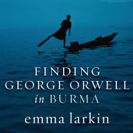 Finding George Orwell in Burma