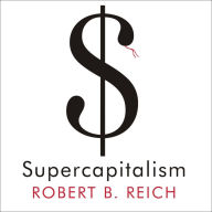 Supercapitalism: The Transformation of Business, Democracy, and Everyday Life