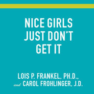 Nice Girls Just Don't Get It: 99 Ways to Win the Respect You Deserve, the Success You've Earned, and the Life You Want