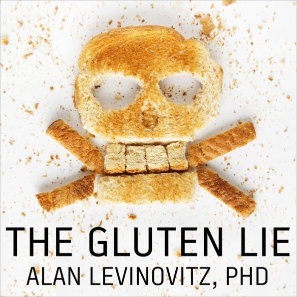 The Gluten Lie: And Other Myths About What You Eat