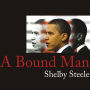 A Bound Man: Why We Are Excited About Obama and Why He Can't Win