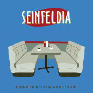 Seinfeldia: How a Show About Nothing Changed Everything