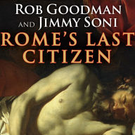 Rome's Last Citizen: The Life and Legacy of Cato, Mortal Enemy of Caesar