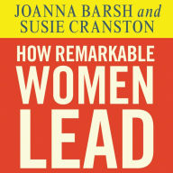 How Remarkable Women Lead: The Breakthrough Model for Work and Life