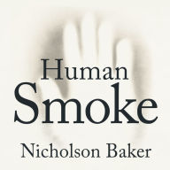 Human Smoke: The Beginnings of World War II, the End of Civilization