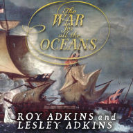 The War for All the Oceans: From Nelson at the Nile to Napoleon at Waterloo