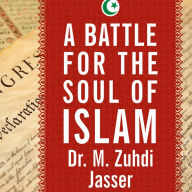 A Battle for the Soul of Islam: An American Muslim Patriot's Fight to Save His Faith