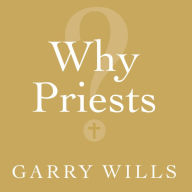 Why Priests?: A Failed Tradition