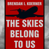 The Skies Belong to Us: Love and Terror in the Golden Age of Hijacking