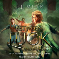 Between Luck and Magic: The Chanmyr Chronicles, Book 3