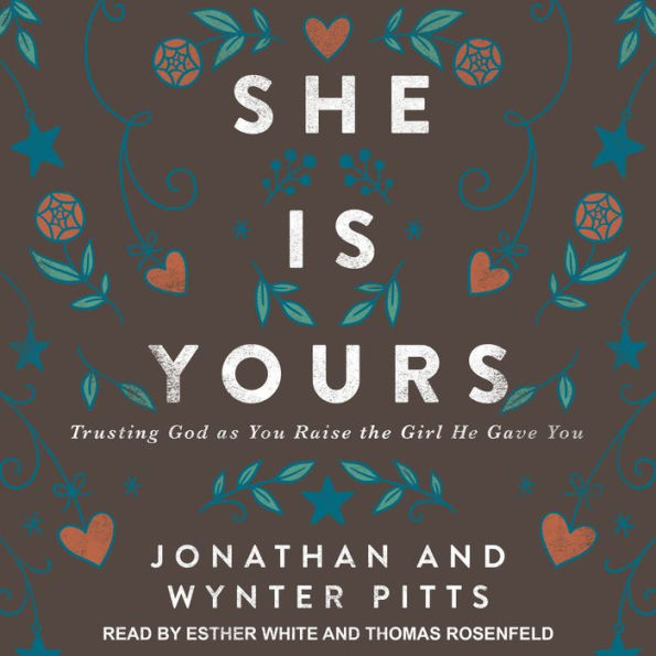 She Is Yours: Trusting God as You Raise the Girl He Gave You