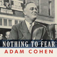 Nothing to Fear: FDR's Inner Circle and the Hundred Days That Created Modern America