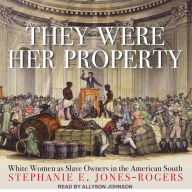 They Were Her Property: White Women as Slave Owners in the American South