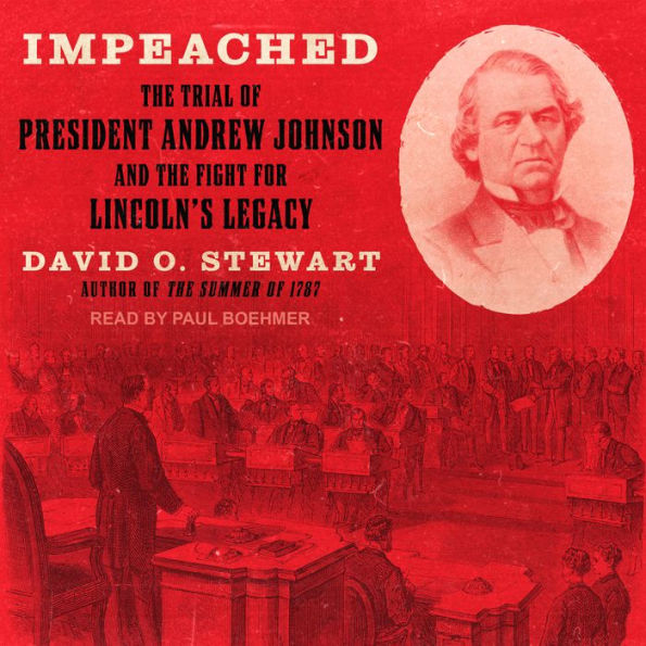 Impeached: The Trial of President Andrew Johnson and the Fight for Lincoln's Legacy