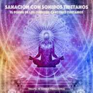 Sanación con sonidos tibetanos: el poder de los cuencos cantores tibetanos: Terapia de sonido vibracional