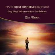 Tips to Boost Confidence Right Now: Easy Ways to Increase Your Confidence