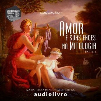 Amor e suas faces na Mitologia - Volume I