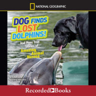 National Geographic Kids Chapters: Dog Finds Lost Dolphins And More True Stories of Amazing Animal Heroes