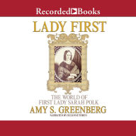 Lady First: The World of First Lady Sarah Polk