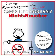 Nicht-Raucher (Happy Life Programm) [Texte von Kurt Tepperwein]