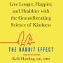 The Rabbit Effect: Live Longer, Happier, and Healthier with the Groundbreaking Science of Kindness