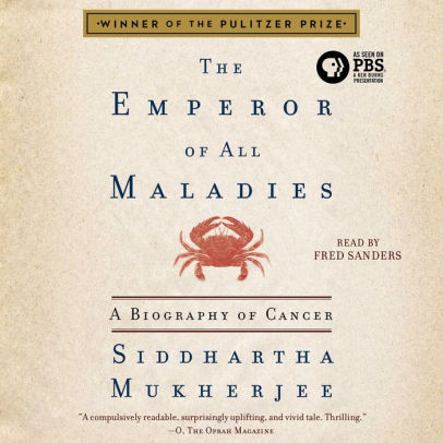 Title: The Emperor of All Maladies: A Biography of Cancer, Author: Siddhartha Mukherjee, Fred Sanders