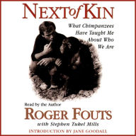 Next of Kin: What Chimpanzees Tell Us About Who We Are (Abridged)