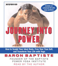 Journey Into Power: How to Sculpt your Ideal Body, Free your True Self, and Transform your life with Baptiste Power Vinyasa Yoga (Abridged)