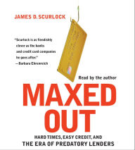 Maxed Out: Hard Times, Easy Credit and the Era of Predatory Lenders (Abridged)