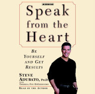 Speak from The Heart: Be Yourself and Get Results (Abridged)