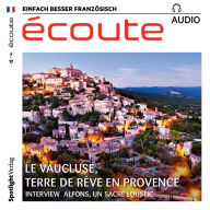 Französisch lernen Audio - Das Vaucluse: écoute audio 07/17 - Terre de rêve en Provence (Abridged)