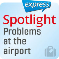 Spotlight express - Reisen - Probleme am Flughafen : Wortschatz-Training Englisch