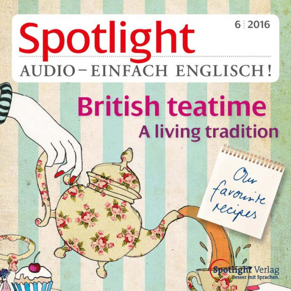 Englisch lernen Audio - Der Nachmittagstee: Spotlight Audio 6/16 - British teatime