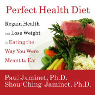 Perfect Health Diet: Regain Health and Lose Weight by Eating the Way You Were Meant to Eat