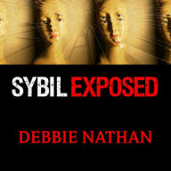 Sybil Exposed: The Extraordinary Story Behind the Famous Multiple Personality Case