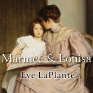 Marmee and Louisa: The Untold Story of Louisa May Alcott and Her Mother