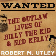 Wanted: The Outlaw Lives of Billy the Kid and Ned Kelly