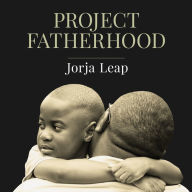 Project Fatherhood: A Story of Courage and Healing in One of America's Toughest Communities