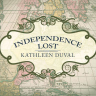 Independence Lost: Lives on the Edge of the American Revolution