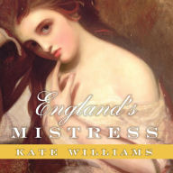 England's Mistress: The Infamous Life of Emma Hamilton