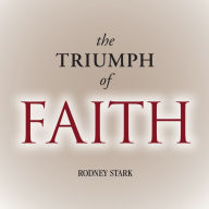 The Triumph of Faith: Why the World Is More Religious than Ever