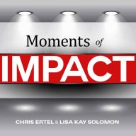 Moments of Impact: How to Design Strategic Conversations That Accelerate Change