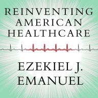 Reinventing American Health Care: How the Affordable Care Act Will Improve Our Terribly Complex, Blatantly Unjust, Outrageously Expensive, Grossly Inefficient, Error Prone System