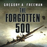 The Forgotten 500: The Untold Story of the Men Who Risked All for the Greatest Rescue Mission of World War II